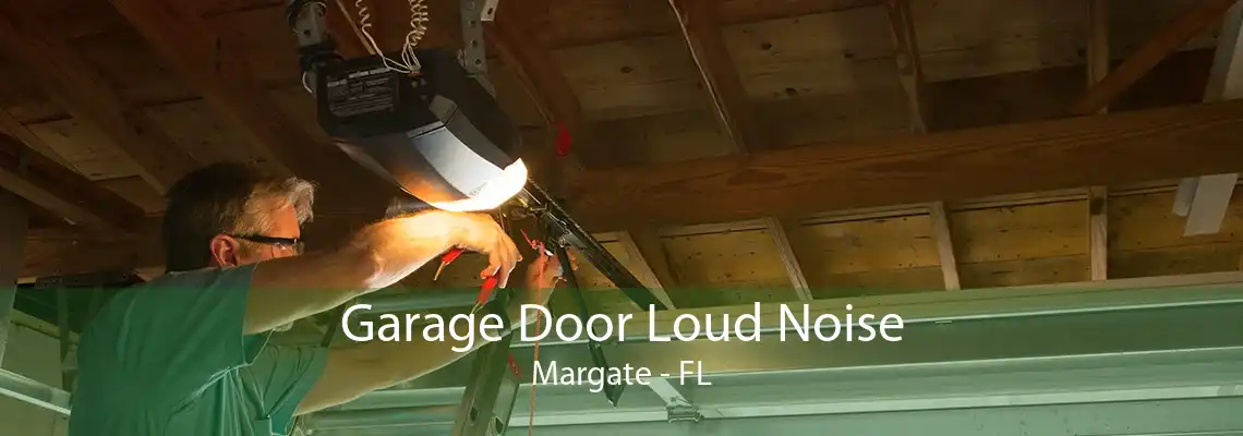 Garage Door Loud Noise Margate - FL