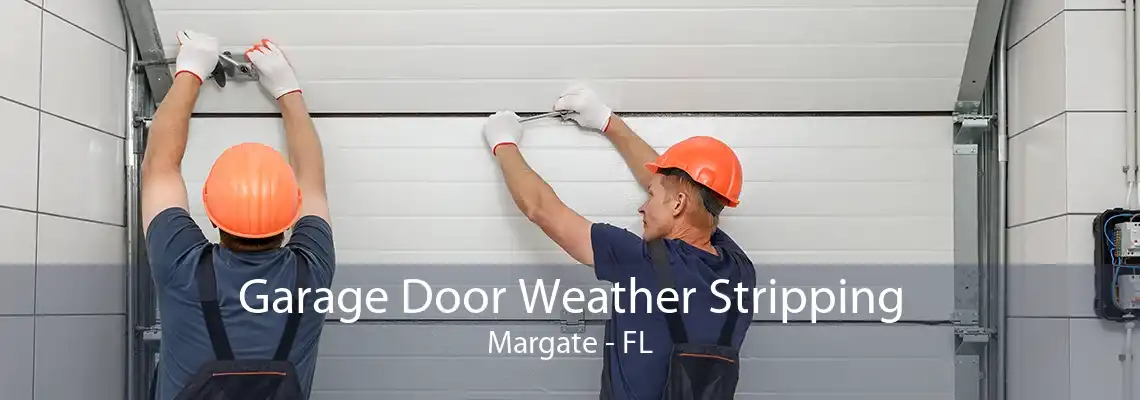 Garage Door Weather Stripping Margate - FL