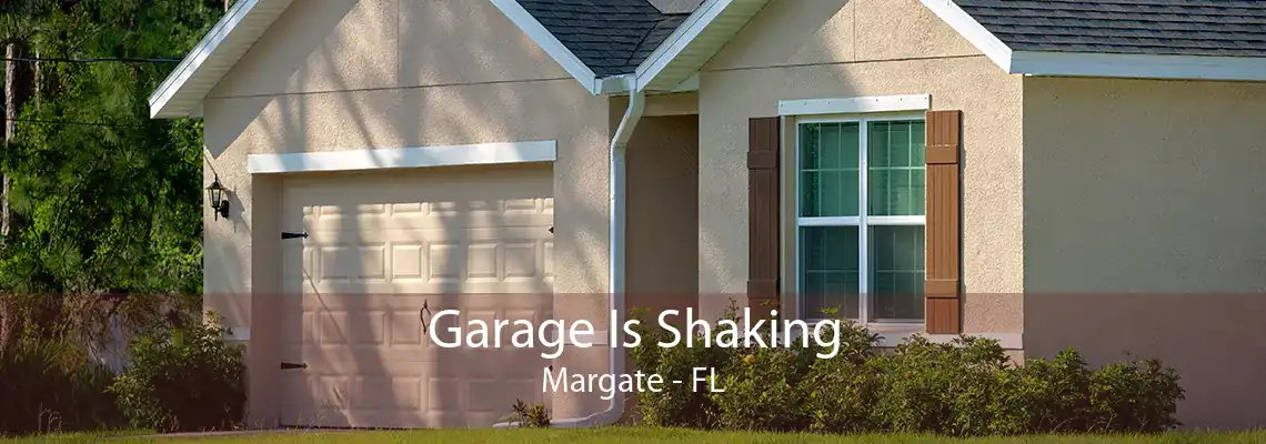 Garage Is Shaking Margate - FL